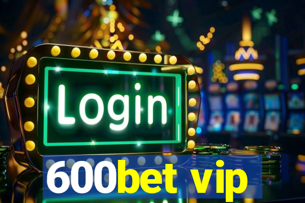 600bet vip